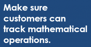 Make sure customers can track mathematical operations.